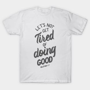 Let's not get tired of doing good. Galatians 6:9 Bible Verse White and Grey T-Shirt